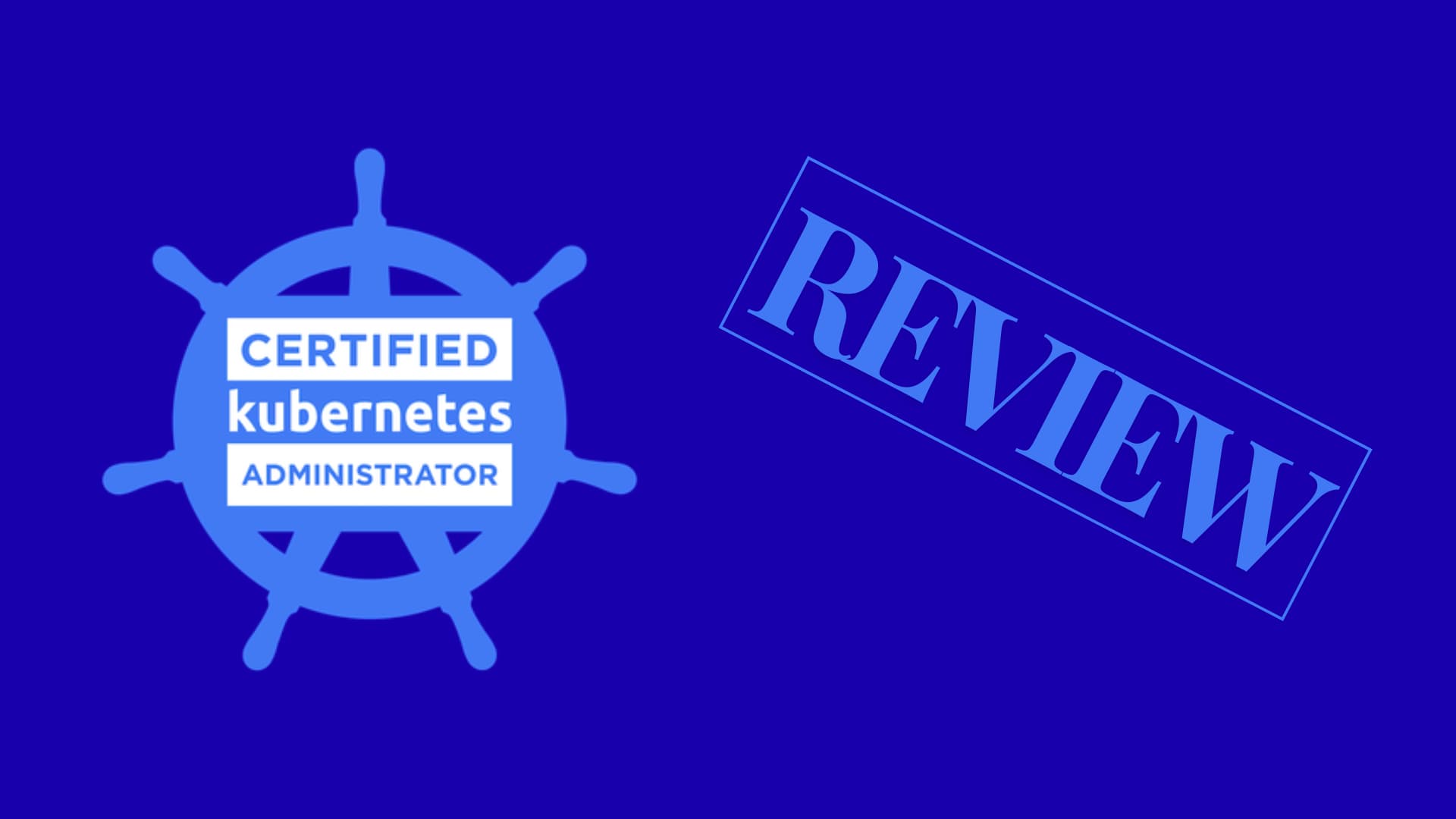 Certified Kubernetes Administrator (CKA) Review